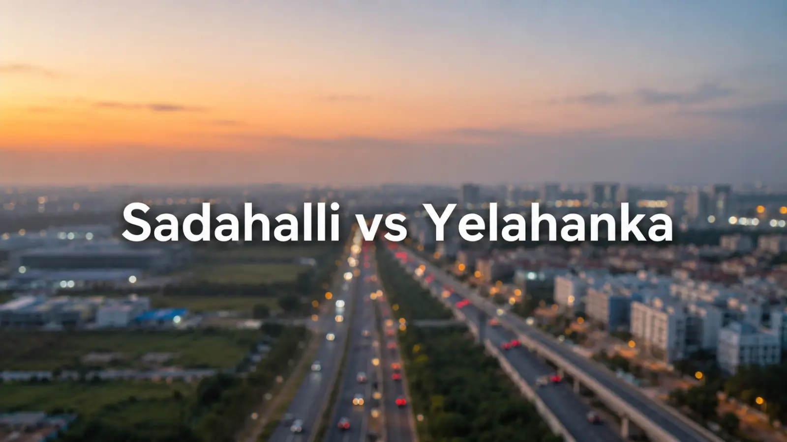 Sadahalli Vs Yelahanka — Price, Connectivity And Lifestyle Comparison For Apartment Buyers